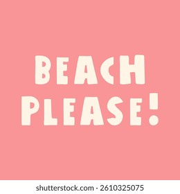 Inscription - Beach please. Vector illustration on orange background. Best for sticker or T-shirt design.