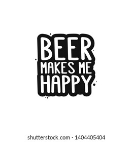 The inscription - beer makes me happy. It can be used for sticker, patch, phone case, poster, t-shirt, mug etc. - Shutterstock ID 1404405404