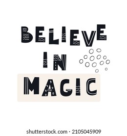 Inscription Believe in Magic.  Scandinavian style vector illustration with decorative abstract elements