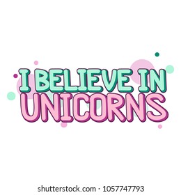 The inscription - I believe in unicorn. It can be used for sticker, patch, phone case, poster, t-shirt, mug etc.