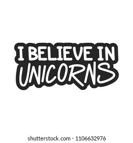 The inscription - I believe in unicorn. It can be used for sticker, patch, phone case, poster, t-shirt, mug etc.
