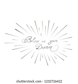 The inscription Believe in your Dream, on isolated background. Vector illustration