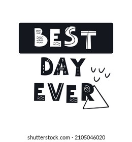 Inscription BEST DAY EVER. Scandinavian style vector illustration with decorative abstract elements