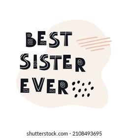 Inscription Best Sister Ever. Scandinavian style vector illustration with decorative abstract elements