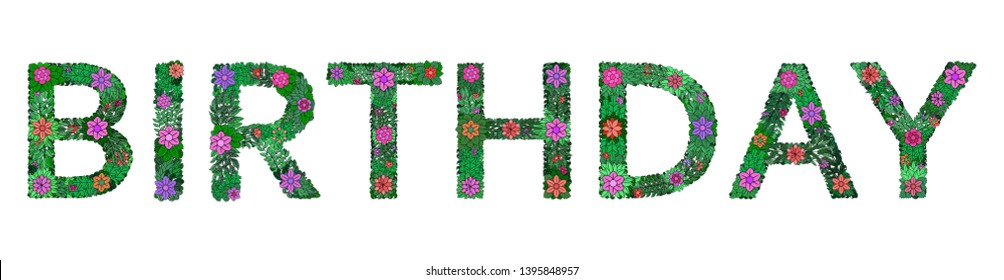The inscription BIRTHDAY from plant elements on a white background. Festive poster for birthday, anniversary, holiday design. Made of colorful flowers, leaves, branches. Banner print, party decoration