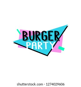 The inscription -  burger party. It can be used for sticker, patch, phone case, poster, t-shirt, mug etc.