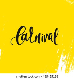 Inscription carnival, background yellow. Calligraphy handmade greeting cards, posters phrase watercolor brush, 