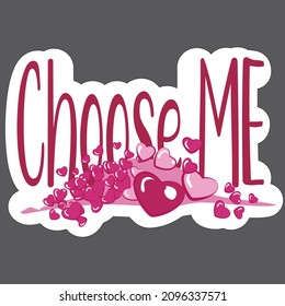 The inscription CHOOSE ME. Decoration for Valentine's Day. A slide with hearts. Pink color. For postcards and stickers. Sublimation on a T-shirt and mug.