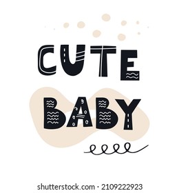 Inscription Cute Baby. Scandinavian style vector illustration with decorative abstract elements