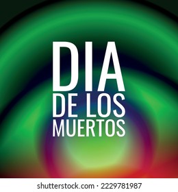 Inscription Day of the Dead in Spanish. Dia de los Muertos holiday concept. Design suitable for greeting card poster and banner