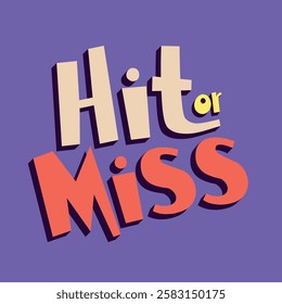 The inscription “Hit or Miss” is designed as a typographic composition