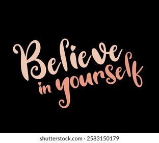 The inscription “Believe in Yourself” is designed as a typographic composition