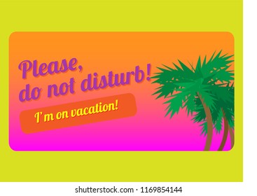The inscription "do not disturb" in connection with the leave. Bright vector illustration.