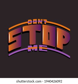the inscription "do not stop me" in a semicircular shape. unique beautiful letters with gradient and shadow in isolated composition. bright pattern for printing on stickers, posters, T-shirts