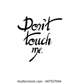 Inscription - Do not touch me. Hand drawn lettering. Vector, illustration. Black.