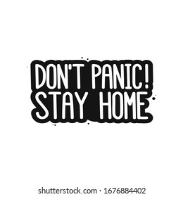 The inscription: Don't panic! Stay home. It can be used for card, brochures, poster etc