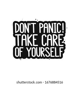 The inscription: Don't panic! Take care of yourself. It can be used for card, brochures, poster etc.