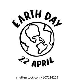 Inscription "Earth day 22 April"  in a trendy lettering style with image of planet earth. It can be used for cards, brochures, poster, t-shirts, mugs and other  promotional marketing materials