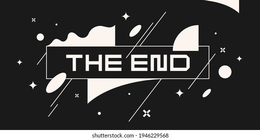 Inscription the end. Trendy abstract background. Composition of geometric form and lines. Vector illustration.