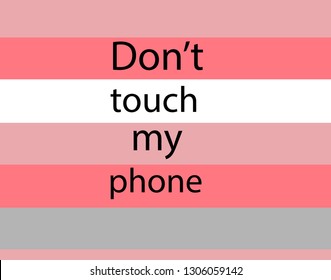 the inscription in English do not touch my phone on a gray-pink background