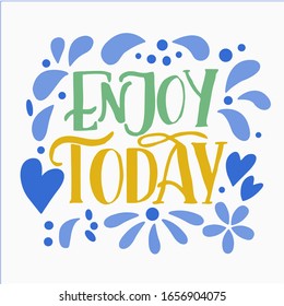 Inscription - enjoy today - in a frame of blue drops and hearts on a white  background, vector graphics. For the design of postcards, posters, banners, covers for notebooks, print on the t-shirts.