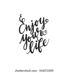 Inscription Enjoy Your Life. Vector illustration with hand-drawn lettering. Calligraphic design