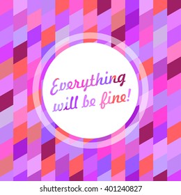 Inscription Everything will be fine on bright abstract background.