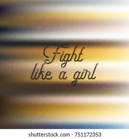 Inscription fight like a girl, gradient background. Vector illustration of text as a banner, flyers, motto