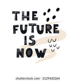 Inscription THE FUTURE IS NOW. Scandinavian style vector illustration with decorative abstract elements