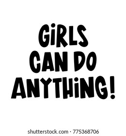 The inscription: Girls can do anything! It can be used for website design, article, poster, mug, etc.