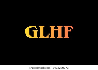 Inscription GLHF Good Luck Have Fun in pixel style