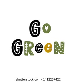 The inscription: Go green, with floral elements in Scandinavian style. It can be used for cards, brochures, poster, t-shirts, mugs and other promotional materials.