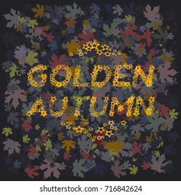 The inscription "golden autumn" from the stars against the background of maple leaves in dark tones.Isolated Object. Vector Illustration.