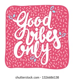 The inscription "Good vibes only" in foliaged surround on a pink background. Handwritten calligraphy in bright colors.