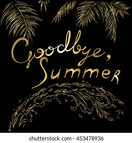 inscription goodbye summer, palm branches, leaves, splashing water, gold color