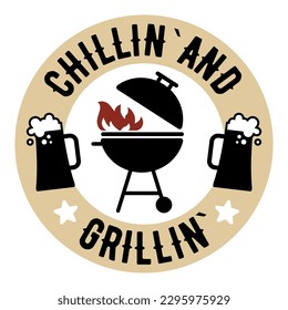 The inscription Grillin and Chillin . Vector Image. It can be used for a sticker, patch, invitation card, brochures, poster and other promo materials.