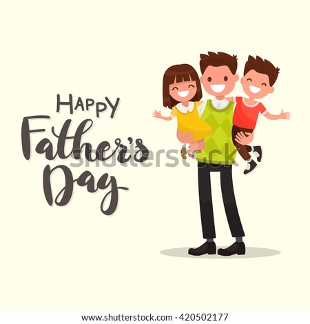 Inscription Happy Father's Day. Dad holding his son and daughter. Vector illustration of a flat design