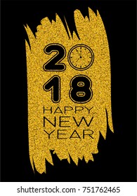 Inscription happy new year and 2018 with clock on gold glitter texture paint stain on black background. Design for greeting card, poster, banner and flyers.