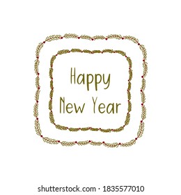 Inscription Happy New Year in a frame of fir branches. Emblem, sticker or label. Colorful vector illustration hand drawn isolated