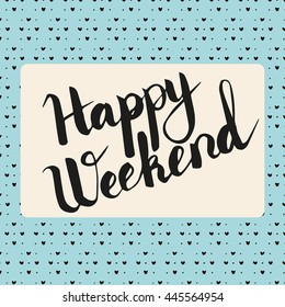 Inscription "Happy Weekend", vector illustration.