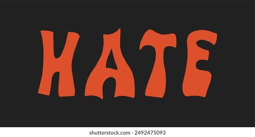 Inscription, hate. Colorful wavy font, poster with inscription, grunge, retro, funky, hippie style. Vector illustration