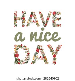 The inscription "Have a nice day" Laid flowers and leaves.
Editable Vector Cute floral card on a white background.