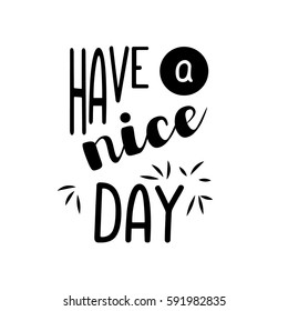 Inscription - Have a nice day. Lettering design. Handwritten typography. Vector