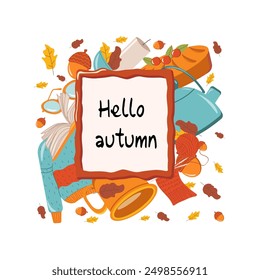 Inscription hello autumn in a frame on the background of autumn leaves, knitting, books, acorns, cups, glasses, armchairs, pie, kettle, candles, sweaters. For a banner, postcard, cover, gift bag, post