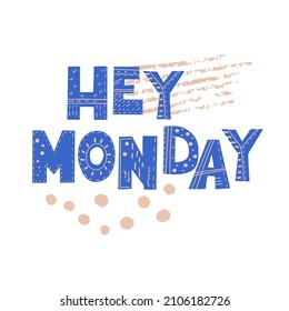 Inscription Hey Monday.  Scandinavian style vector illustration with decorative abstract elements. 