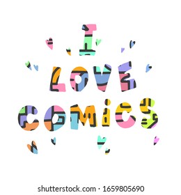 The inscription "I love comics." Drawn font with hearts. Isolated on a white background. Modern style. Color vector illustration.