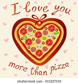 The inscription "i love you more than pizza" on a beige background with pink hearts.Vector image of a delicious pizza in the shape of a heart .The original declaration of love.