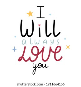 The inscription "I Will always love you" Hand drawing Valentine's Day. Stylish picture in flat style for print. Simple lettering in lines.