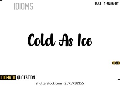 Inscription Idiomatic Expression Typography Lettering-  Cold As Ice