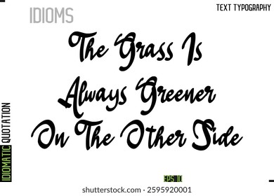 Inscription Idiomatic Expression Typography Lettering-  The Grass Is Always Greener On The Other Side